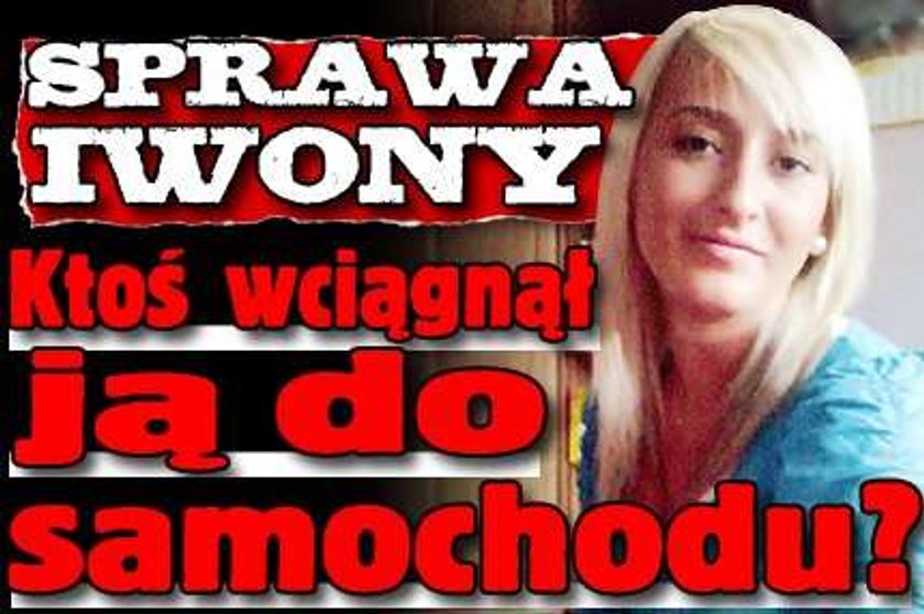 Sprawa Iwony. Ktoś wciągnął ją do samochodu?