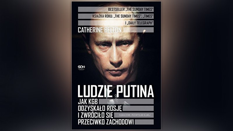 "Ludzie Putina. Jak KGB odzyskało Rosję i zwróciło się przeciwko Zachodowi"