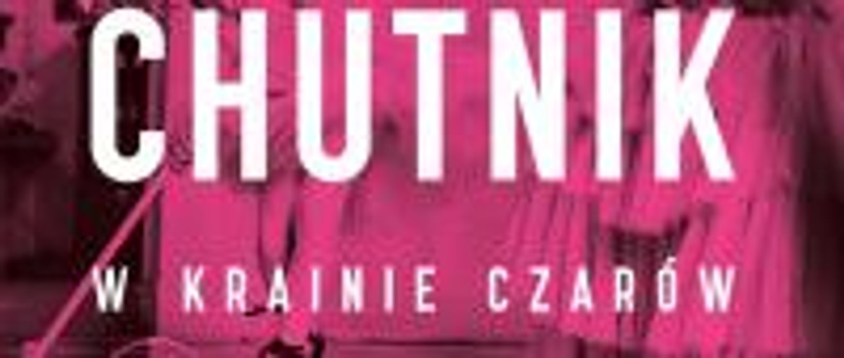 Sylwia Chutnik "W krainie czarów" - recenzja
