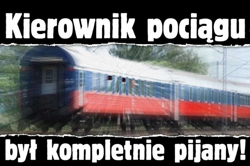 Kierownik pociągu był kompletnie pijany!