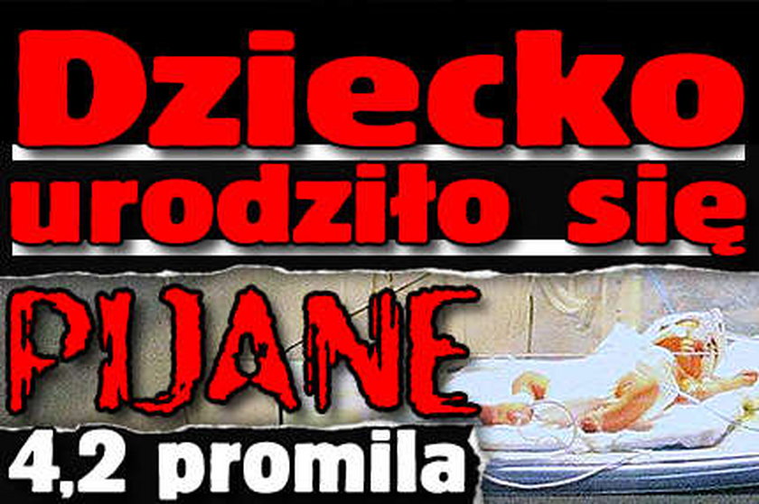 Szok! Urodziła pijane dziecko! FOTO