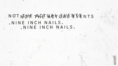 NINE INCH NAILS – "Not The Actual Events"