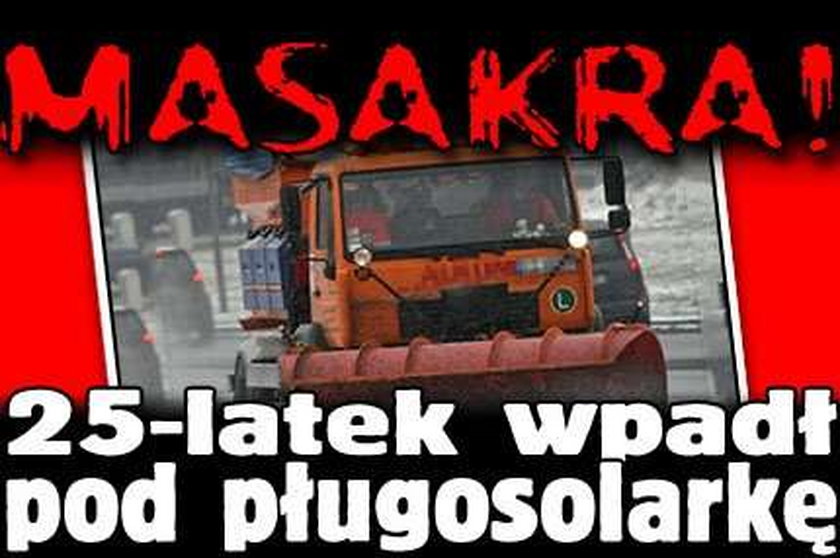 Masakra! 25-latek wpadł pod pługosolarkę 