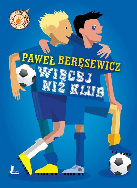 Paweł Beręsewicz, il. Elżbieta Chojna, "Więcej niż klub", Wydawnictwo Literatura