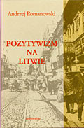 Pozytywizm na Litwie. Polskie życie kulturalne na ziemiach litewsko-białorusko-inflanckich w latach 1864-1904