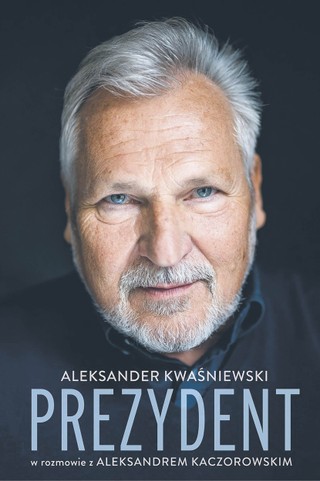 „Prezydent. Aleksander Kwaśniewski w rozmowie z Aleksandrem Kaczorowskim”, Wydawnictwo Znak, Kraków 2023