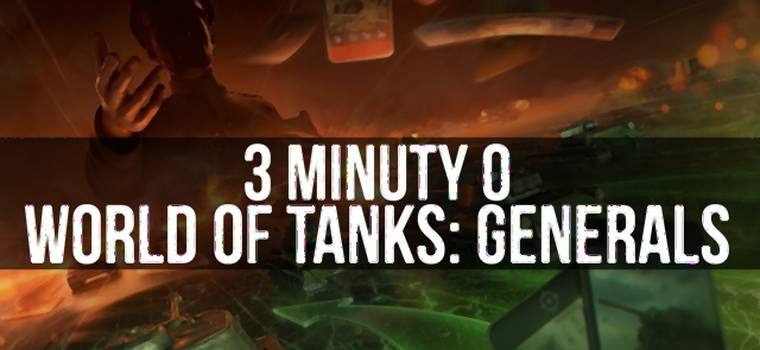 3 minuty o World of Tanks: Generals