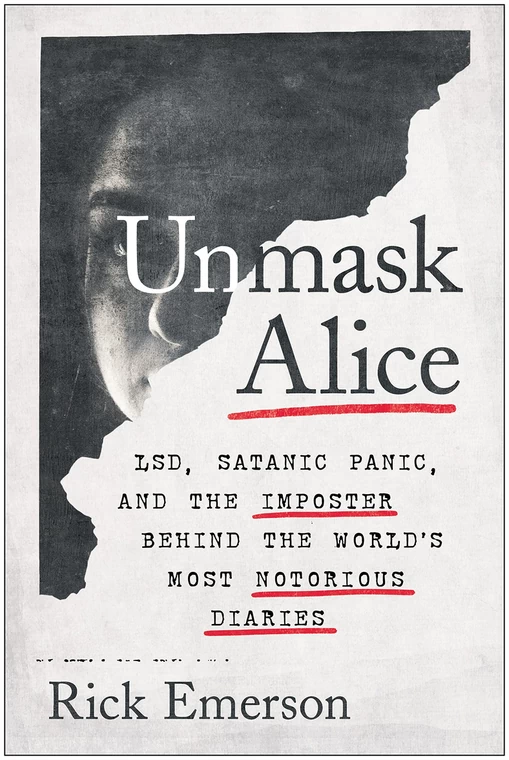 Rick Emerson - "Unmask Alice: LSD, Satanic Panic, and the Imposter Behind the World's Most Notorious Diaries"