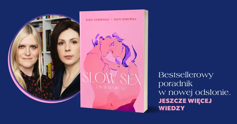 Publikujemy fragment rozszerzonego wydania książki &quot;Slow sex. Uwolnij miłość&quot; Hanny Rydlewskiej i Marty Niedźwieckiej