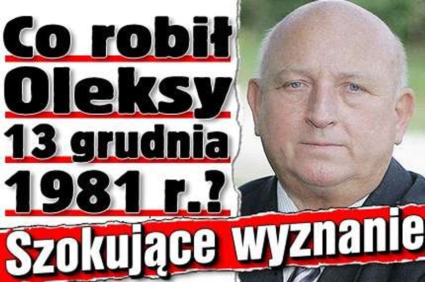 Co robił Oleksy 13 grudnia 1981 r.? Szokujące wyznanie