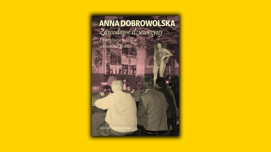 "Zawodowe dziewczyny. Prostytucja i praca seksualna w PRL": okładka książki