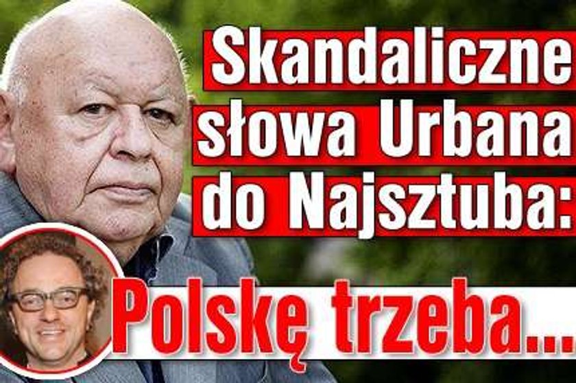 Skandaliczne słowa Urbana do Najsztuba: Polskę trzeba...