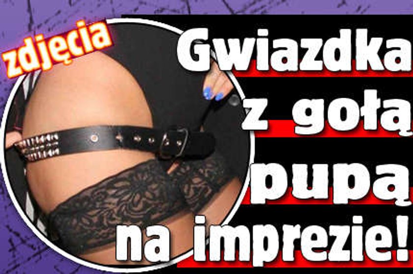 Gwiazdka z gołym tyłkiem na imprezie! FOTY