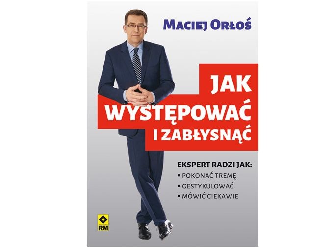 Maciej Orłoś "Jak występować i zabłysnąć", Wdawnictwo RM