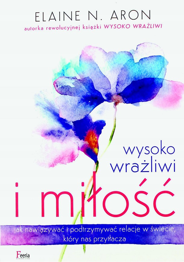 Elaine N. Aron - „Wysoko wrażliwi i miłość, Wydawnictwo Feeria