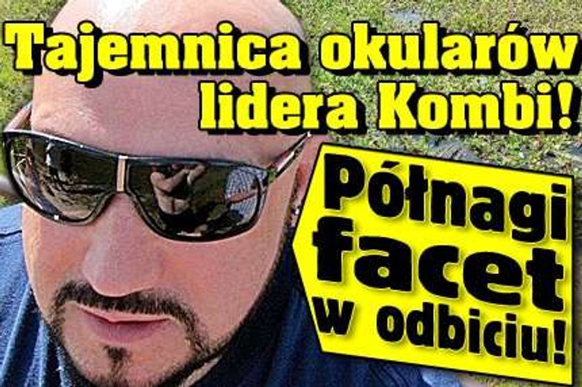 Tajemnica okularów lidera Kombi! Półnagi facet w odbiciu!