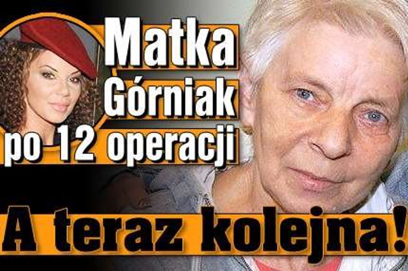 Matka Górniak po 12 operacji. A teraz kolejna!