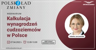 Kalkulacja wynagrodzeń cudzoziemców w Polsce (Polski Ład). Webinar już 7 kwietnia
