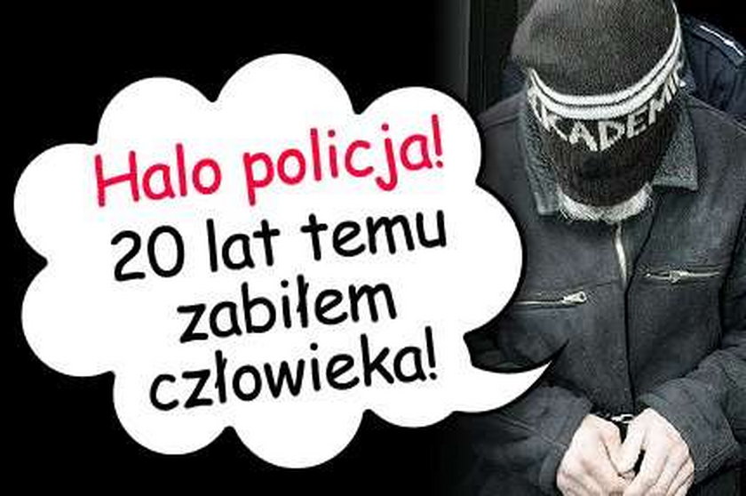 Halo policja? 20 lat temu zabiłem człowieka!