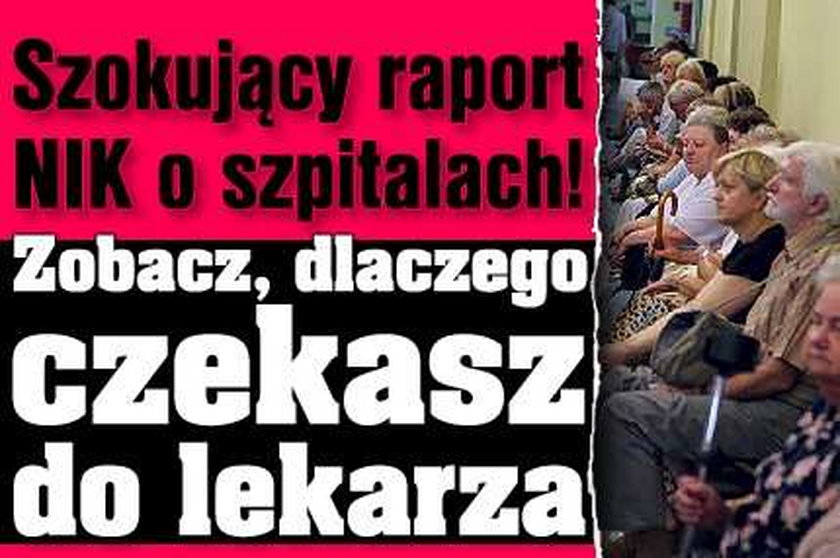 Szokujący raport NIK o szpitalach. Zobacz, dlaczego czekasz do lekarza