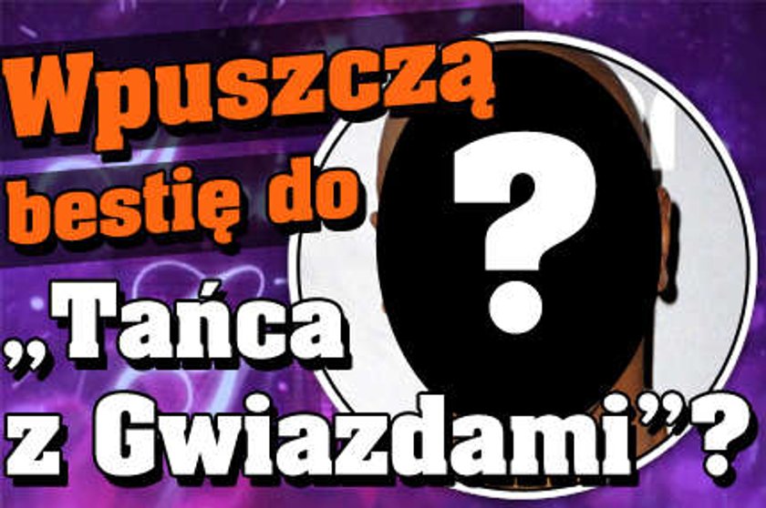 Wpuszczą bestię do "Tańca z Gwiazdami"?