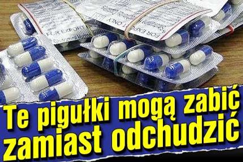 Te pigułki mogą zabić zamiast odchudzić!