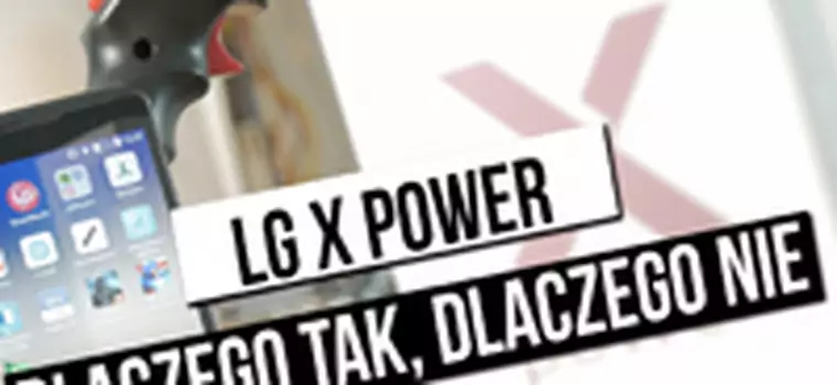 LG X POWER - dlaczego tak, dlaczego nie?