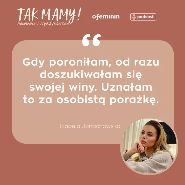 Izabela Janachowska / Podcast &quot;Tak mamy&quot;