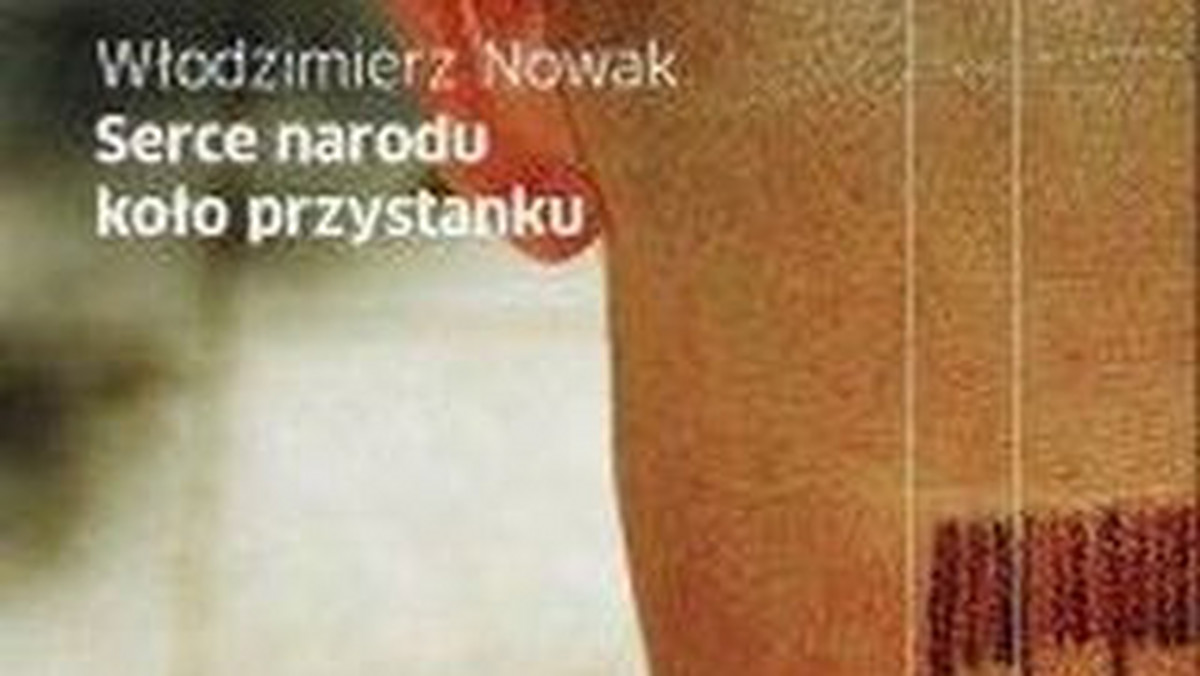 Recenzja książki Włodzimierza Nowaka "Serce narodu koło przystanku"