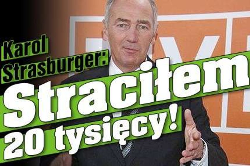 Strasburger: Straciłem 20 tysięcy!