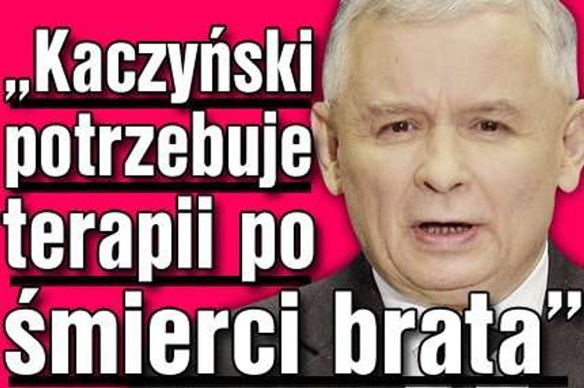 "Kaczyński potrzebuje terapii po śmierci brata"