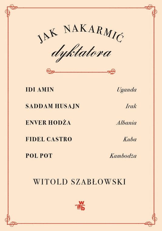 Witold Szabłowski - "Jak nakarmić dyktatora" (okładka)