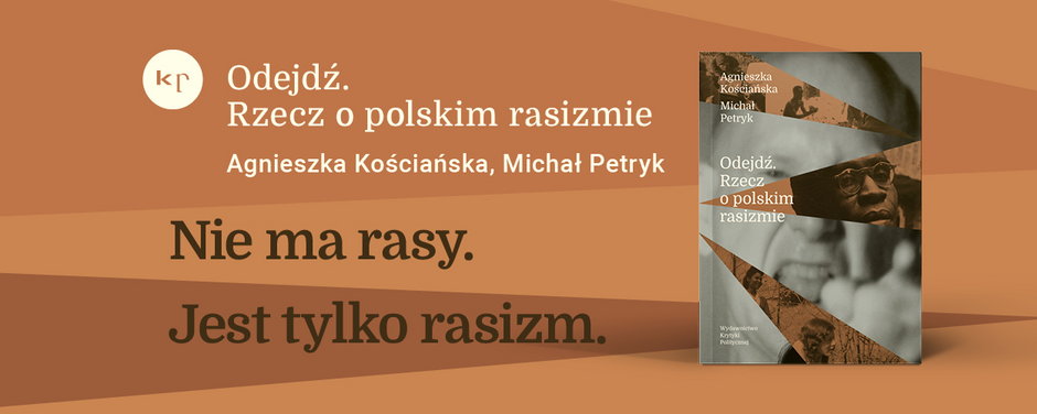  "Odejdź. Rzecz o polskim rasizmie", Agnieszka Kościańska, Michał Petryk 