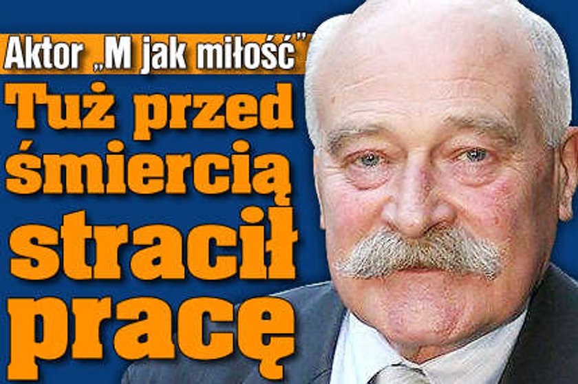 Aktor "M jak miłość" przed śmiercią stracił pracę