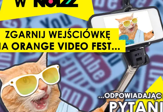 Wygraj jedną z 20 wejściówek na Orange Video Fest. Odpowiedz tylko na jedno pytanie