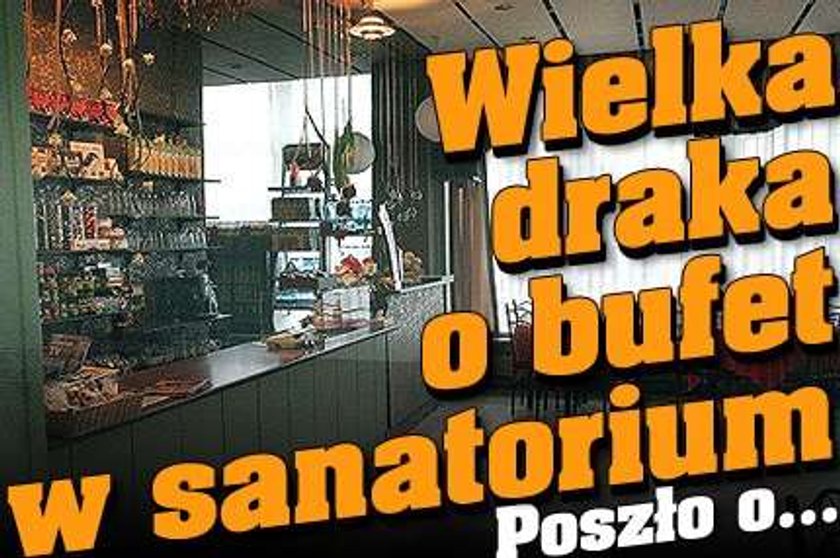 Wielka draka o bufet w sanatorium!