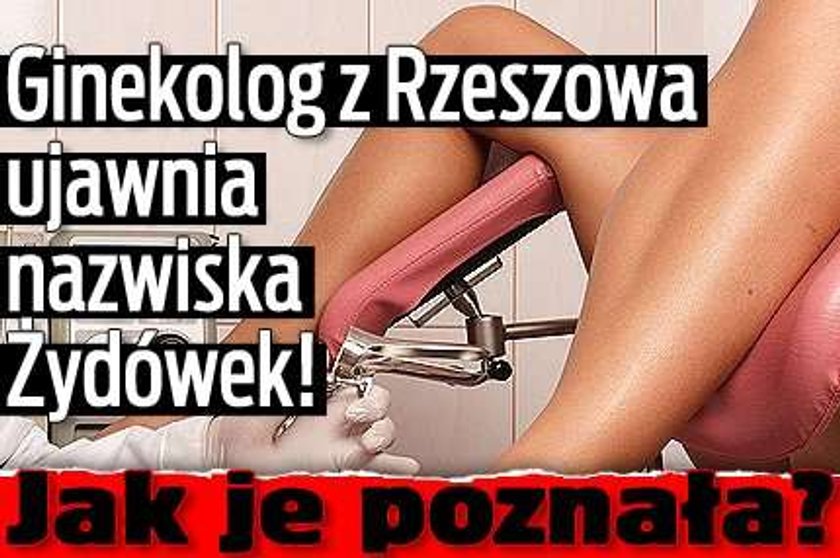 Ginekolog z Rzeszowa ujawnia nazwiska Żydówek! Jak je poznała?