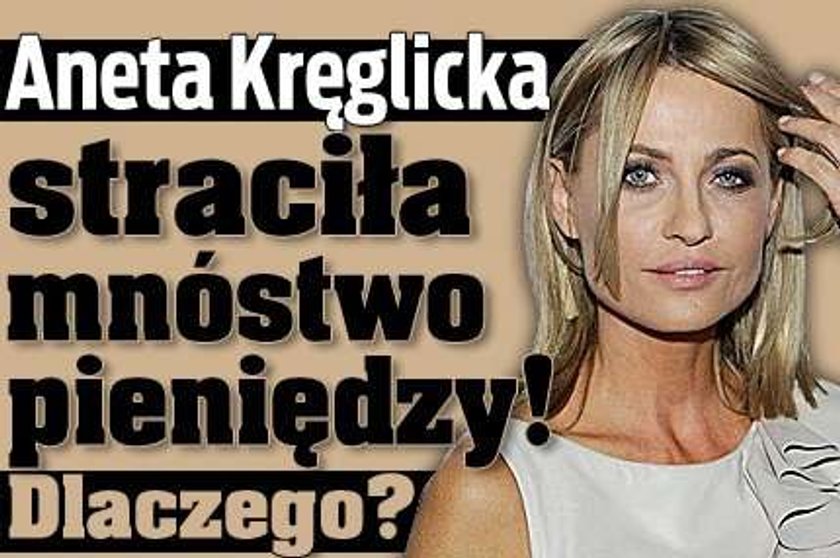 Aneta Kręglicka straciła mnóstwo pieniędzy! Dlaczego? 