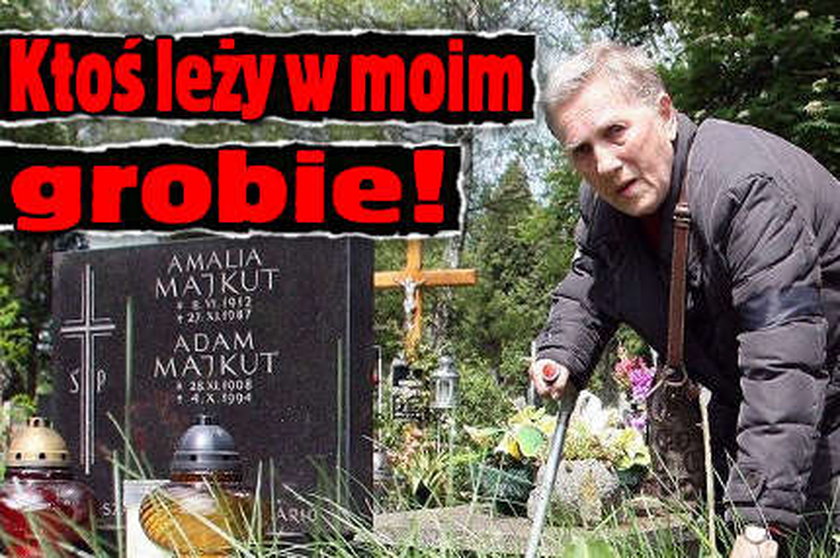 Ktoś leży w moim grobie!