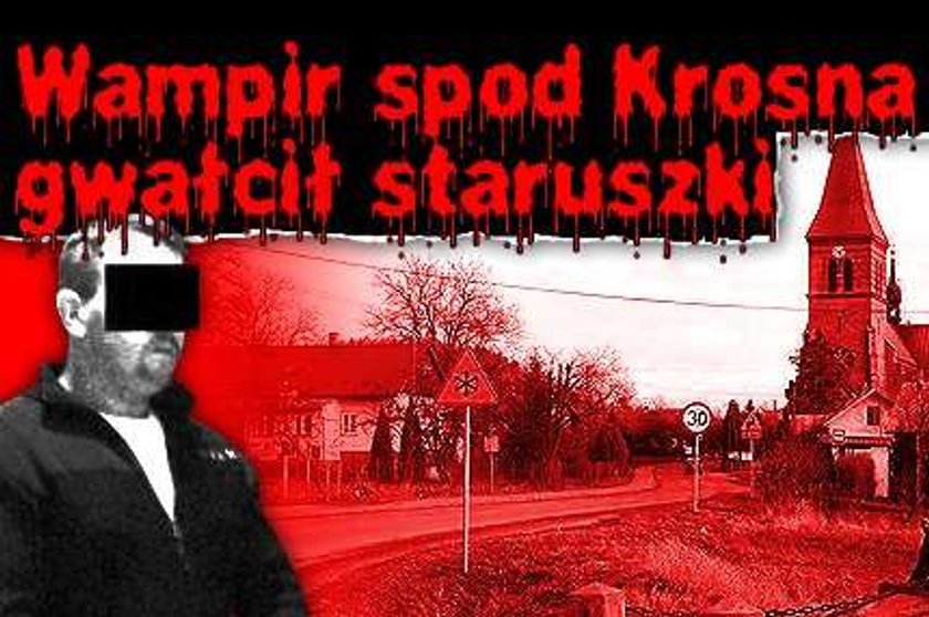 Wampir spod Krosna gwałcił staruszki