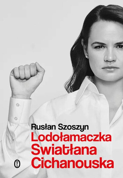 R. Szoszyn, "Lodołamaczka. Swiatłana Cichanouska", Kraków 2022.