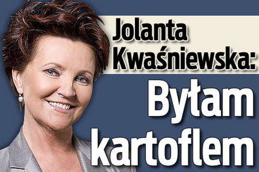 Jolanta Kwaśniewska: Byłam kartoflem