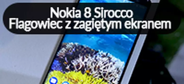 Nokia 8 Sirocco - pierwsze wrażenia [MWC 2018]