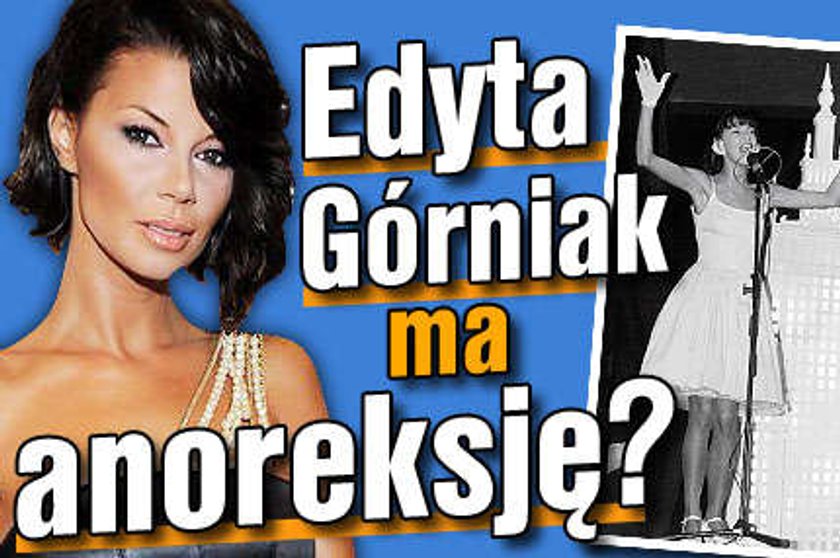 Górniak ma anoreksję?