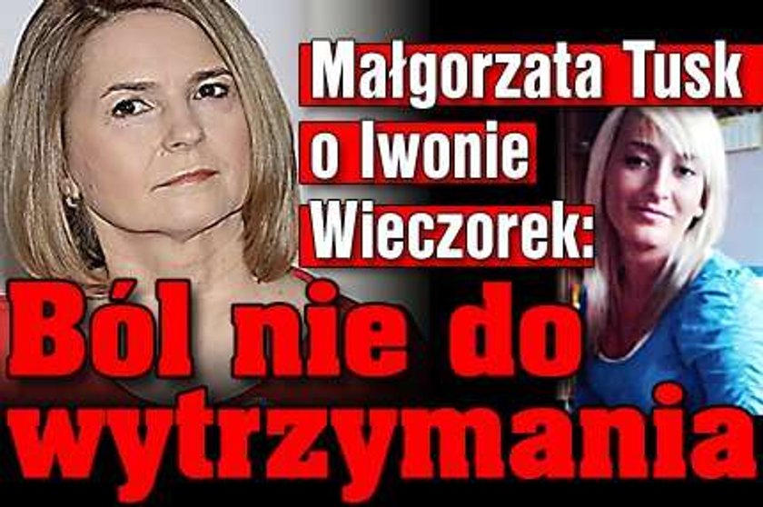 Małgorzata Tusk o Iwonie Wieczorek: Ból nie do wytrzymania