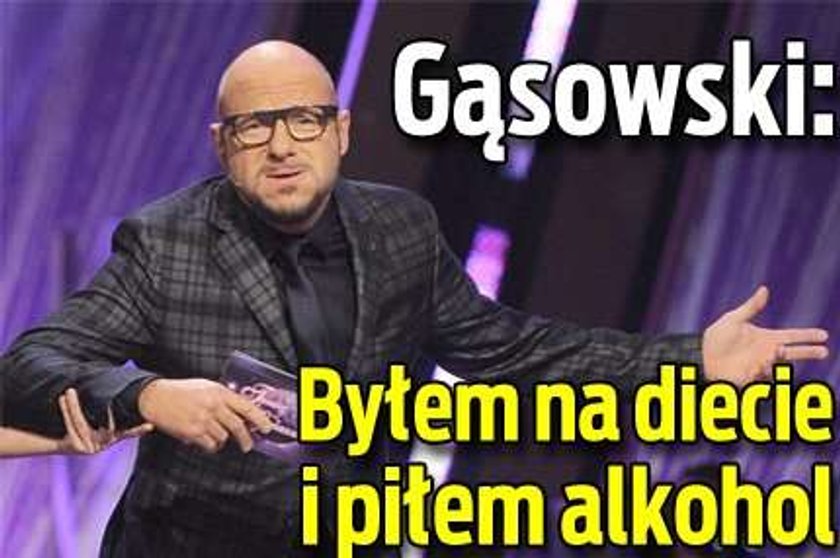 Gąsowski: Byłem na diecie i piłem alkohol