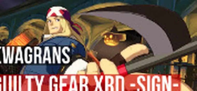 KwaGRAns: znów gramy w dwuwymiarową bijatykę - dziś w Guilty Gear Xrd -SIGN-