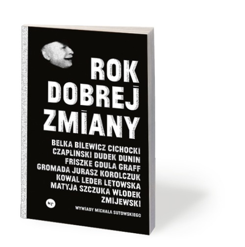 Michał Sutowski, „Rok dobrej zmiany”, Krytyka Polityczna, Warszawa 2017