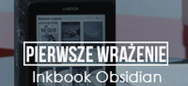 Pierwsze wrażenia - InkBOOK Obsidian