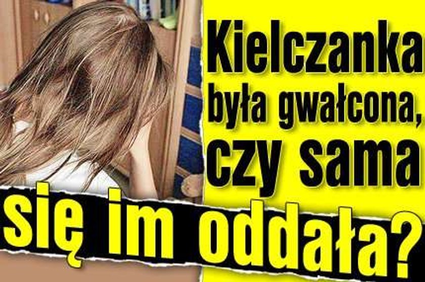 Kielczanka była gwałcona, czy sama się im oddała?